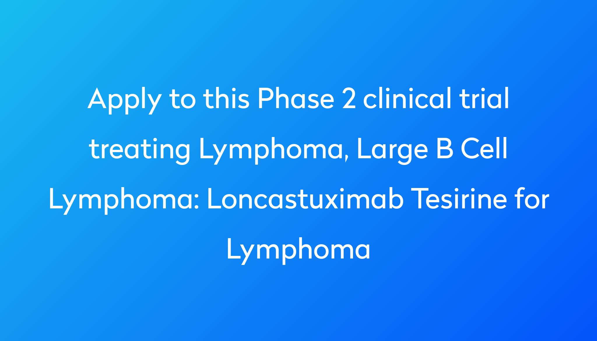 Loncastuximab Tesirine For Lymphoma Clinical Trial 2022 | Power